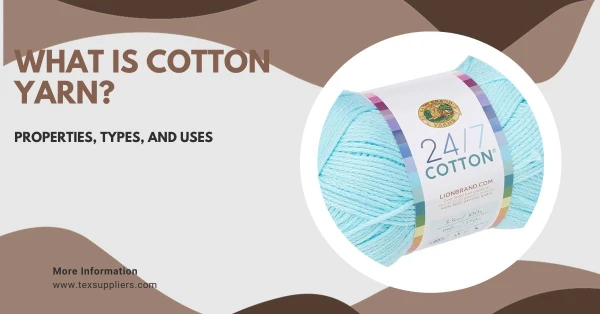 What is Cotton Yarn? Properties, Types, and Uses